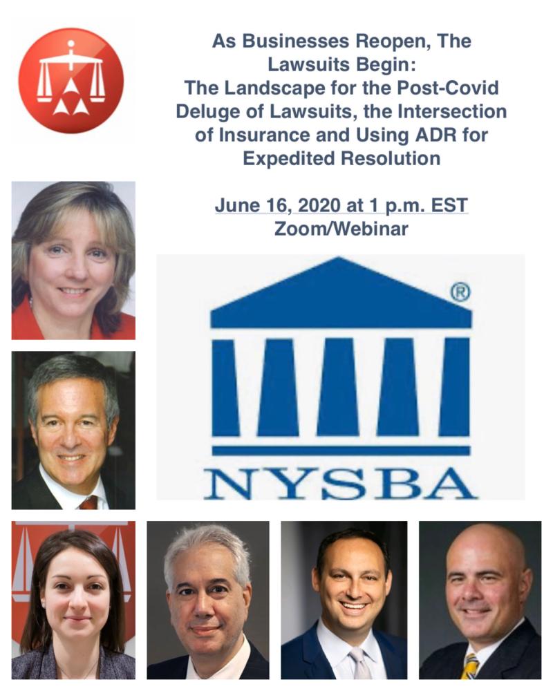 As Businesses reopen, the lawsuits being: the landscape for the post-covid deluge of lawsuits, the intersection of insurance and using ADR for Expedited Resolution. June 16, 2020 at 1pm EST Zoom/Webinar. NYSBA